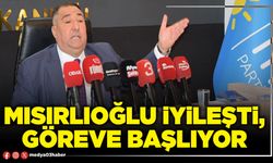 Mısırlıoğlu iyileşti, göreve başlıyor