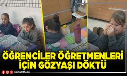 Öğrenciler öğretmenleri için gözyaşı döktü