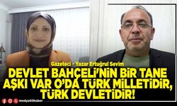 Devlet Bahçeli'nin bir tane aşkı var O’da Türk milletidir, Türk devletidir!