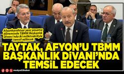 Taytak, Afyon’u TBMM Başkanlık Divanı’nda temsil edecek