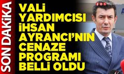 Vali Yardımcısı İhsan Ayrancı’nın cenaze programı belli oldu