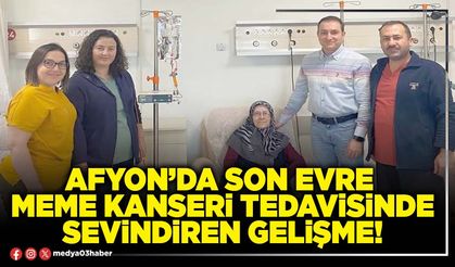Afyon’da son evre meme kanseri tedavisinde sevindiren gelişme!