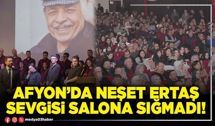 Afyon’da Neşet Ertaş sevgisi salona sığmadı!