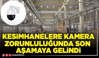 Kesimhanelere kamera zorunluluğunda son  aşamaya gelindi
