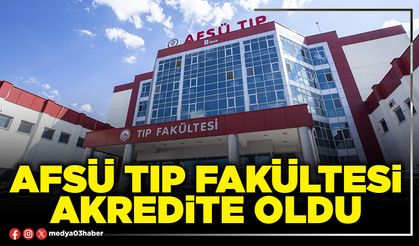 AFSÜ Tıp Fakültesi akredite oldu