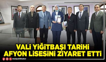 Vali Yiğitbaşı tarihi Afyon Lisesini ziyaret etti