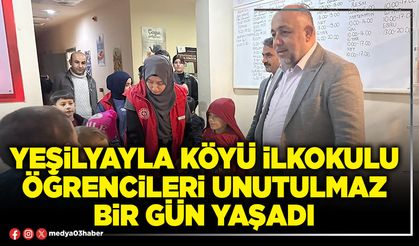 Yeşilyayla Köyü ilkokulu öğrencileri unutulmaz bir gün yaşadı