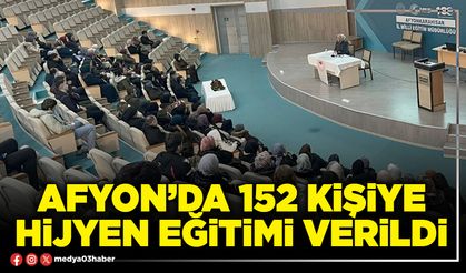Afyon’da 152 kişiye hijyen eğitimi verildi