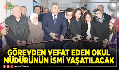 Görevden vefat eden okul müdürünün ismi yaşatılacak