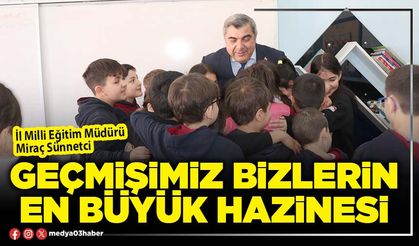 Geçmişimiz bizlerin en büyük hazinesi
