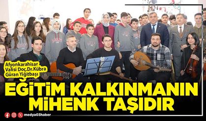 Eğitim kalkınmanın mihenk taşıdır
