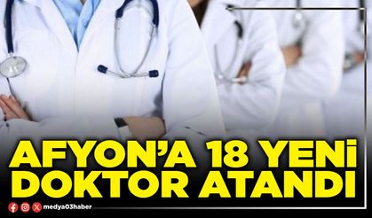 Afyon’a 18 yeni doktor atandı