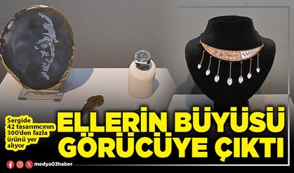 Ellerin büyüsü görücüye çıktı