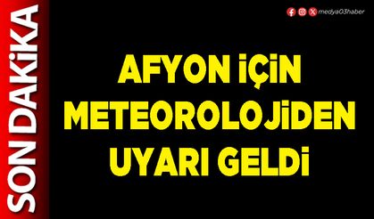 Afyon için Meteorolojiden uyarı geldi