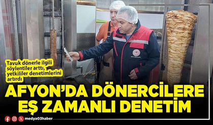 Afyon’da dönercilere eş zamanlı denetim