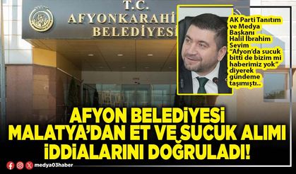 Afyon Belediyesi Malatya’dan et ve sucuk alımı iddialarını doğruladı!