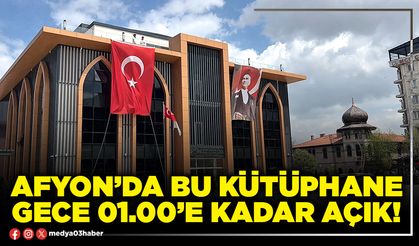 Afyon’da bu Kütüphane gece 01.00’e kadar açık!
