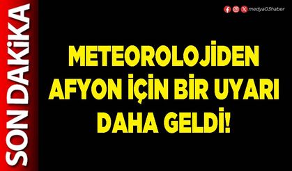 Meteorolojiden Afyon için bir uyarı daha geldi!
