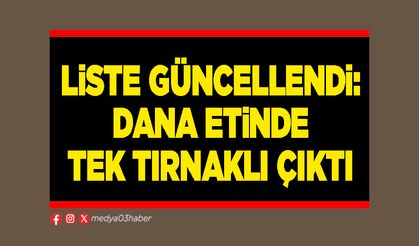 Liste güncellendi: Dana etinde tek tırnaklı çıktı