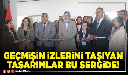 Geçmişin izlerini taşıyan tasarımlar bu sergide!