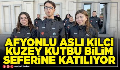Afyonlu Aslı Kilci Kuzey Kutbu Bilim Seferine tatılıyor