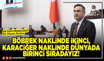 Böbrek naklinde ikinci, karaciğer naklinde Dünyada birinci sıradayız!