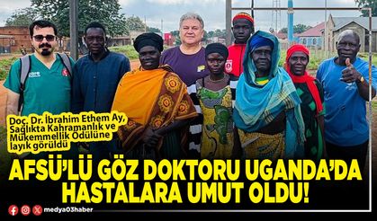 AFSÜ’lü Göz Doktoru Uganda’da hastalara umut oldu!