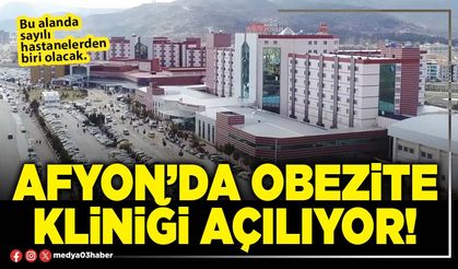 Afyon’da Obezite Kliniği açılıyor!