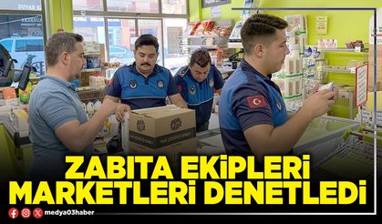 Zabıta ekipleri marketleri denetledi