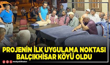Projenin ilk uygulama noktası Balçıkhisar köyü oldu