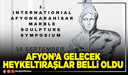 Afyon’a gelecek heykeltıraşlar belli oldu