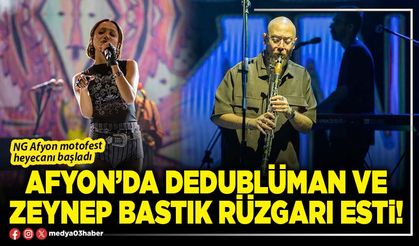 Afyon’da Dedublüman ve Zeynep Bastık rüzgarı esti!