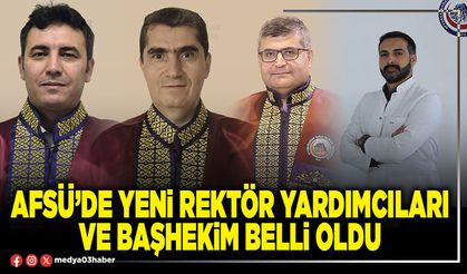AFSÜ’de yeni Rektör Yardımcıları ve Başhekim belli oldu