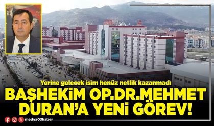 Başhekim Op.Dr.Mehmet Duran’a yeni görev!