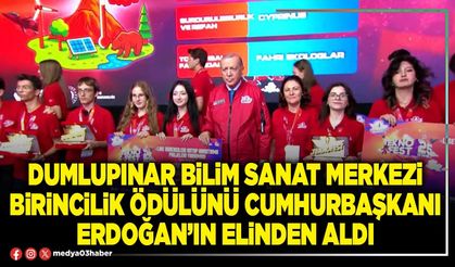 Dumlupınar Bilim Sanat Merkezi birincilik Ödülünü Cumhurbaşkanı Erdoğan’ın elinden aldı