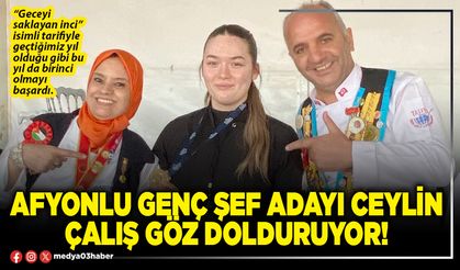 Afyonlu genç şef adayı Ceylin Çalış göz dolduruyor!