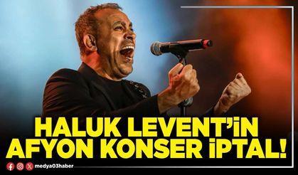 Haluk Levent Afyon konseri iptal!