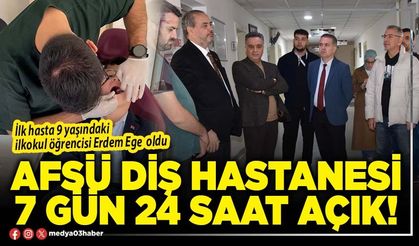AFSÜ Diş Hastanesi 7 Gün 24 Saat açık!