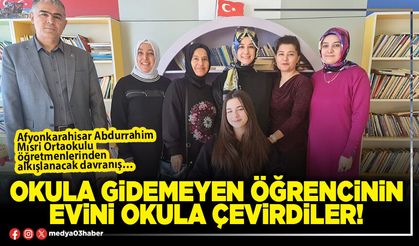 Okula gidemeyen öğrencinin evini okula çevirdiler!