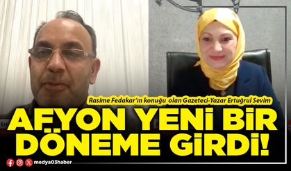 Afyon yeni bir döneme girdi!