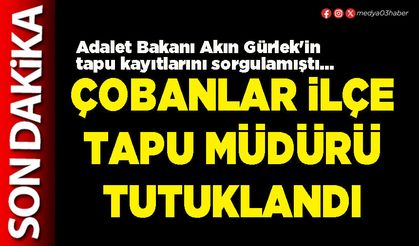 Çobanlar İlçe Tapu Müdürü tutuklandı