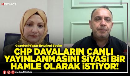 CHP davaların canlı yayınlanmasını siyasi bir hamle olarak istiyor!