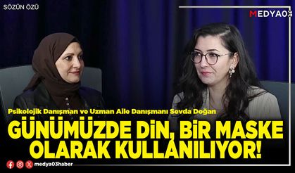 Günümüzde din, bir maske olarak kullanılıyor!