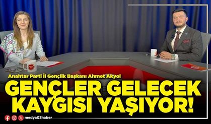 Gençler gelecek kaygısı yaşıyor!