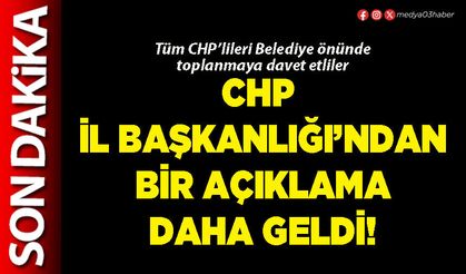CHP İl Başkanlığı’ndan bir açıklama daha geldi!