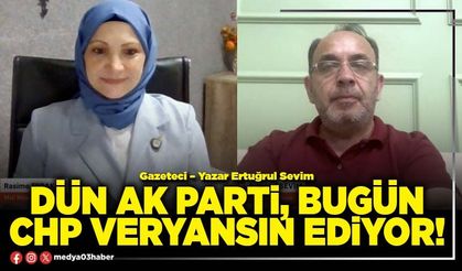 Dün AK Parti, bugün CHP veryansın ediyor!