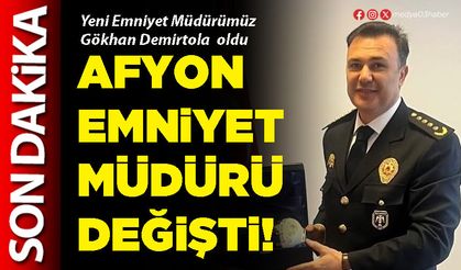 Afyon Emniyet Müdürü değişti!