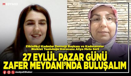 27 Eylül Pazar günü Zafer Meydanı’nda buluşalım