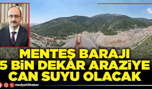 Menteş Barajı 5 bin dekar araziye can suyu olacak