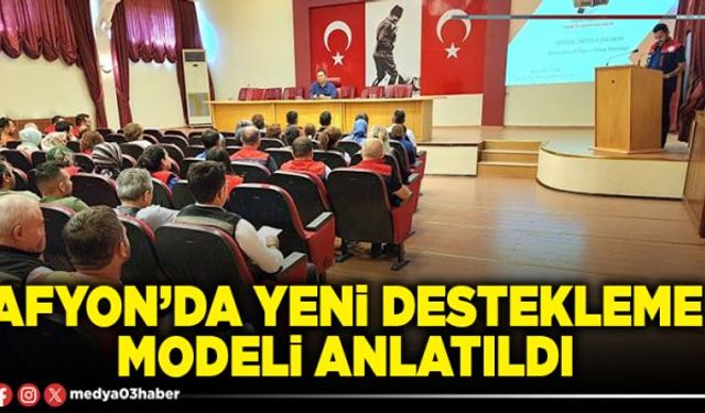 Afyon’da yeni destekleme modeli anlatıldı